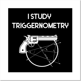 I Study Triggernometry Gun Posters and Art